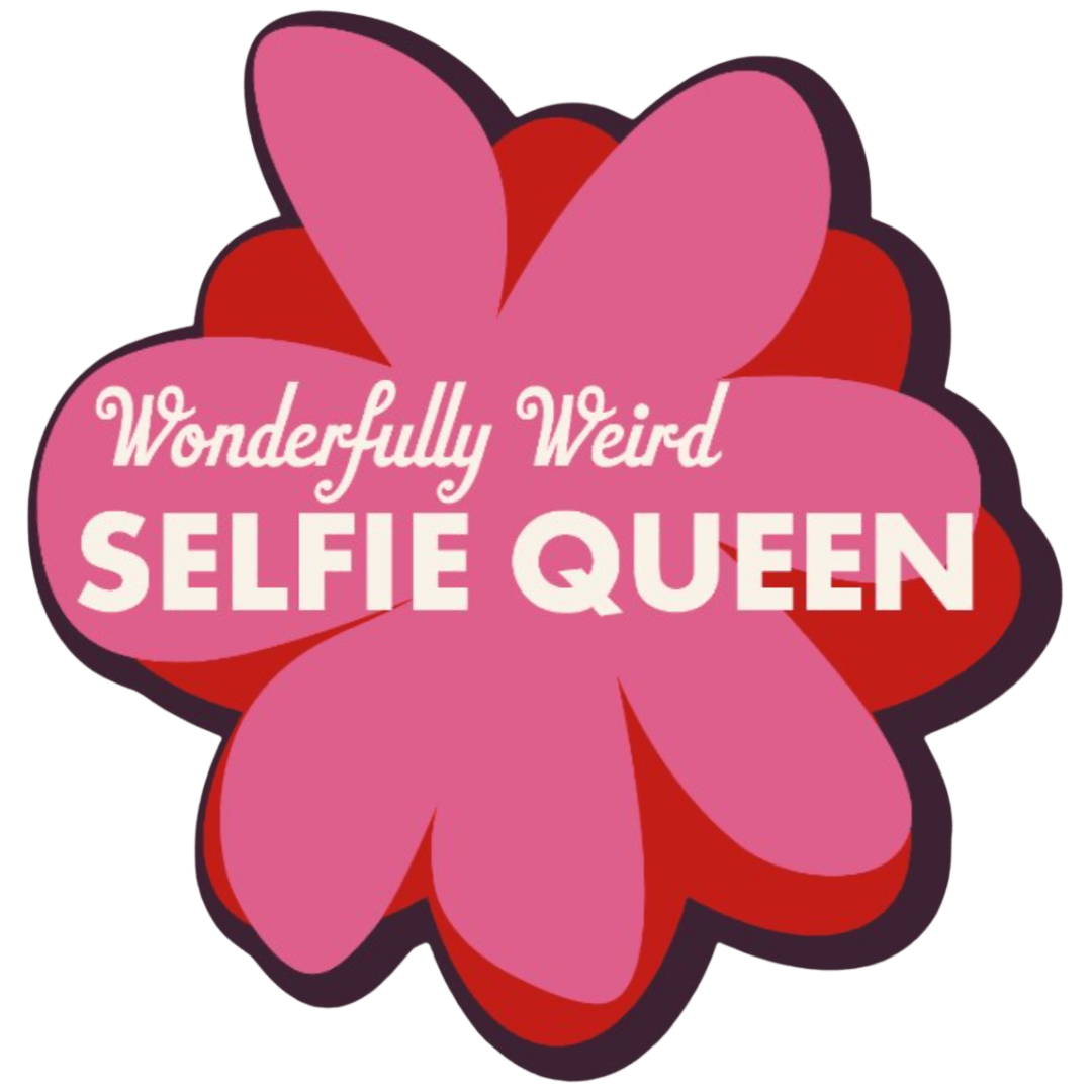 Show Yourself Wonderfully weird Selfie Queen